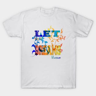 Let your dreams blossom Flowers Lovers For Mens and Womens T-Shirt